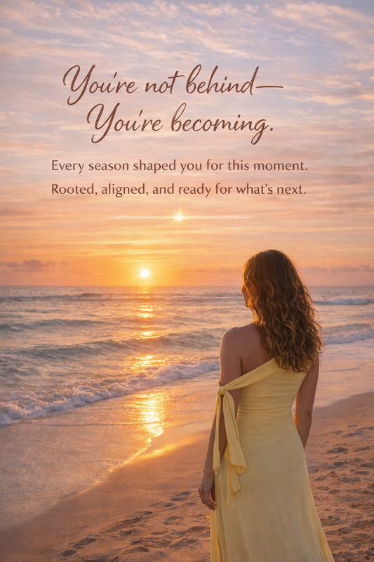 You’re Not Behind — You’re Becoming