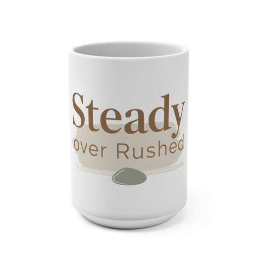 Steady Over Rushed 15oz Ceramic Mug — Calm Morning Coffee Cup