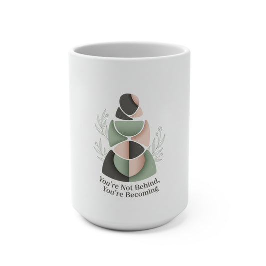 Inspirational 15oz Mug — "You’re Not Behind, You’re Becoming" Self-Love