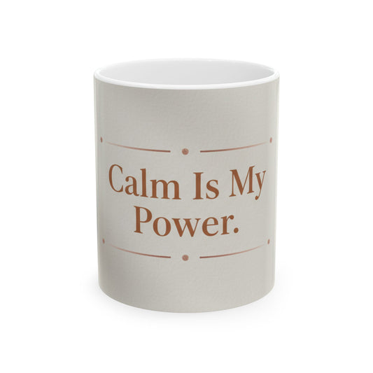 Calm Is My Power Mug — Inspirational Coffee Cup (11oz, 15oz)